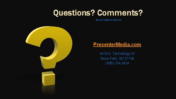 Questions? Comments? We are happy to help you! Presenter. Media. com 4416 S. Technology Questions? Comments? We are happy to help you! Presenter. Media. com 4416 S. Technology