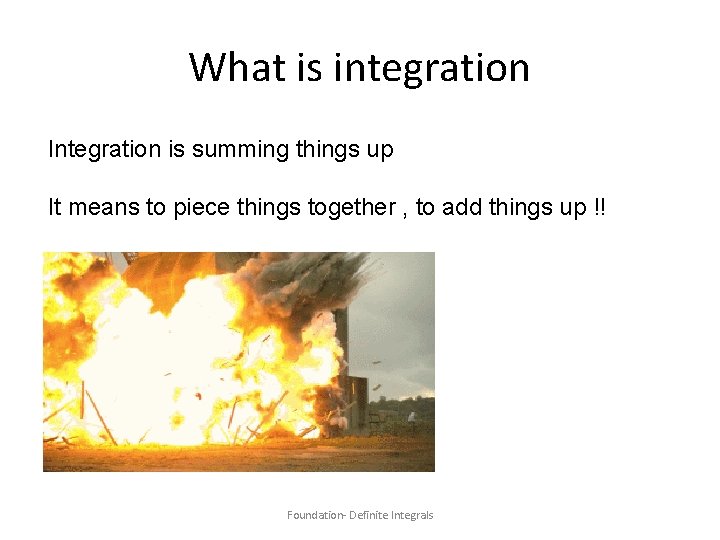 What is integration Integration is summing things up It means to piece things together