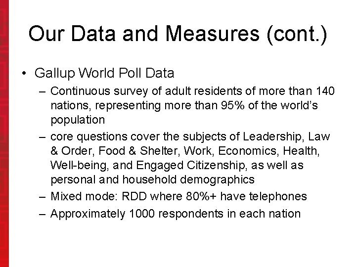 Our Data and Measures (cont. ) • Gallup World Poll Data – Continuous survey