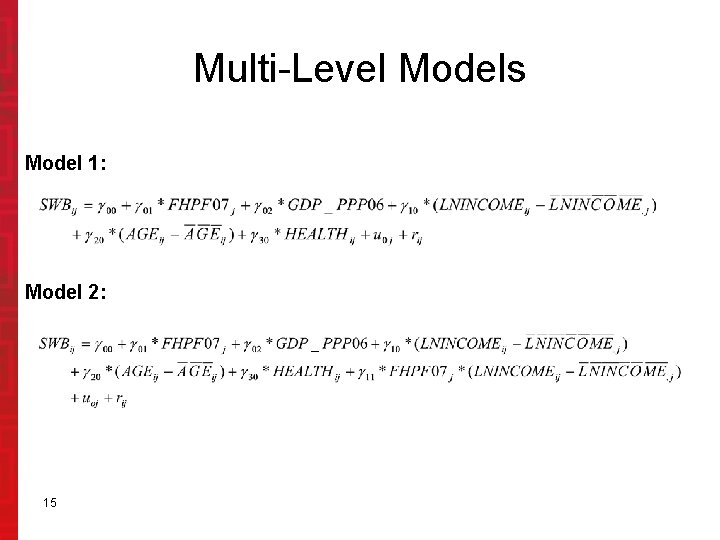 Multi-Level Models Model 1: Model 2: 15 