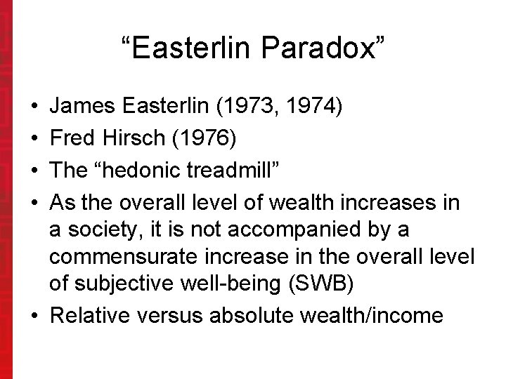 “Easterlin Paradox” • • James Easterlin (1973, 1974) Fred Hirsch (1976) The “hedonic treadmill”