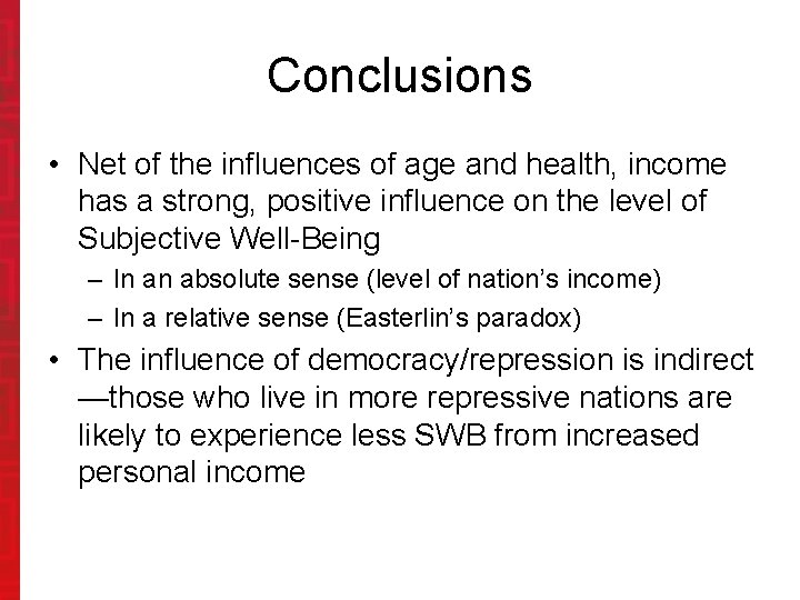 Conclusions • Net of the influences of age and health, income has a strong,