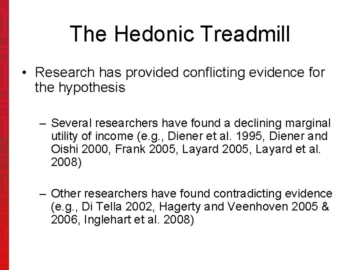 The Hedonic Treadmill • Research has provided conflicting evidence for the hypothesis – Several