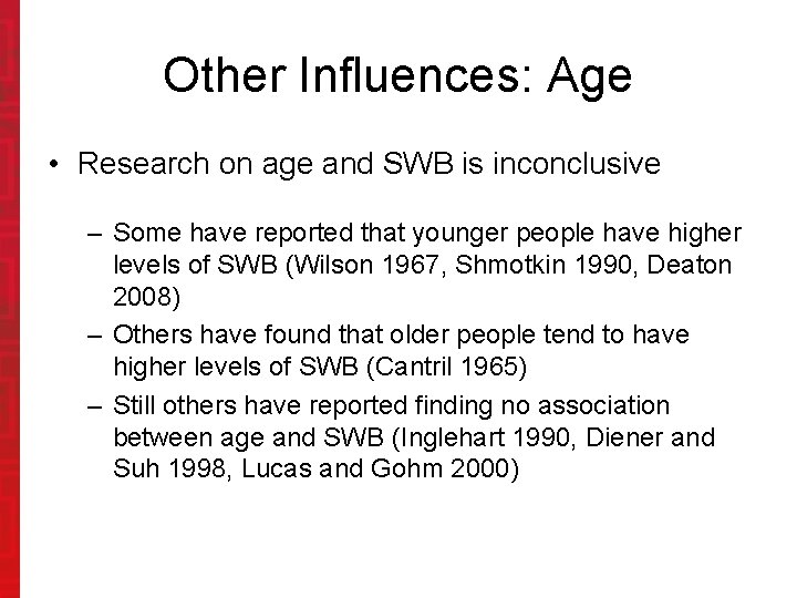 Other Influences: Age • Research on age and SWB is inconclusive – Some have