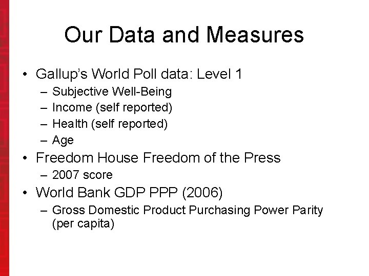 Our Data and Measures • Gallup’s World Poll data: Level 1 – – Subjective