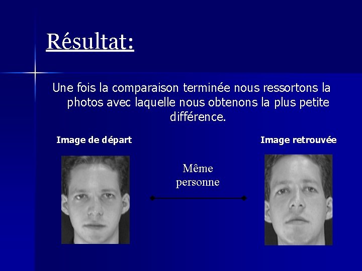 Résultat: Une fois la comparaison terminée nous ressortons la photos avec laquelle nous obtenons