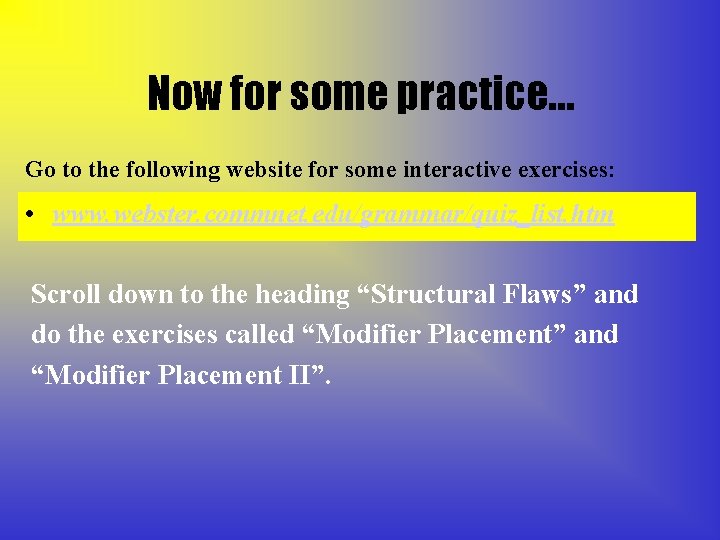 Now for some practice… Go to the following website for some interactive exercises: •