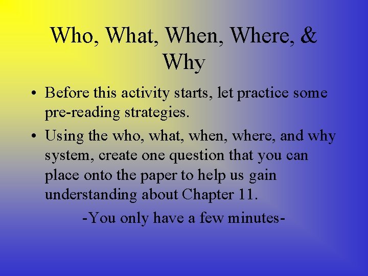 Who, What, When, Where, & Why • Before this activity starts, let practice some