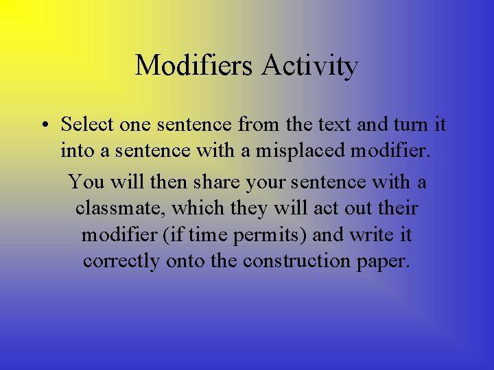 Modifiers Activity • Select one sentence from the text and turn it into a