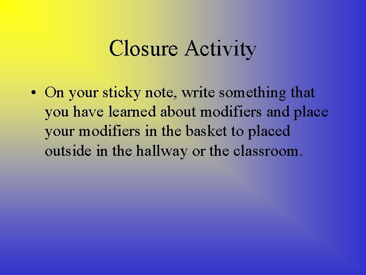 Closure Activity • On your sticky note, write something that you have learned about