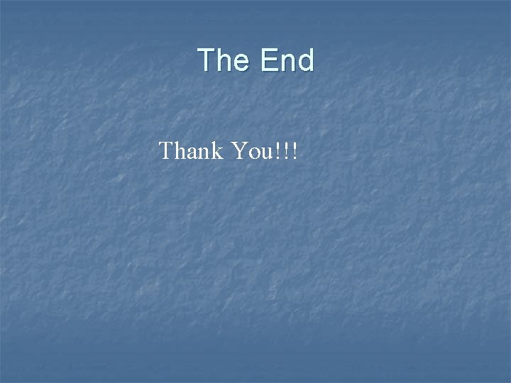 The End Thank You!!! 