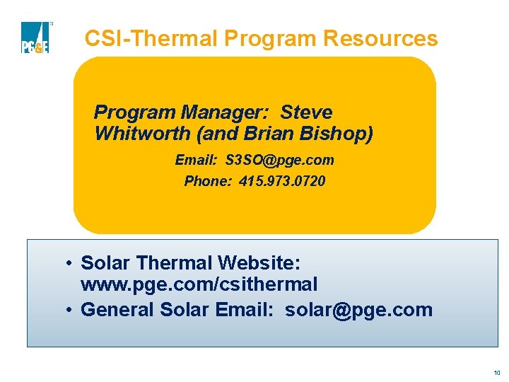 CSI-Thermal Program Resources Program Manager: Steve Whitworth (and Brian Bishop) Email: S 3 SO@pge.