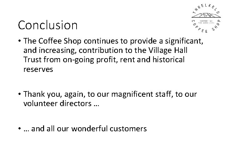 Conclusion • The Coffee Shop continues to provide a significant, and increasing, contribution to Conclusion • The Coffee Shop continues to provide a significant, and increasing, contribution to