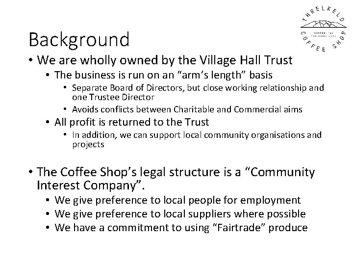 Background • We are wholly owned by the Village Hall Trust • The business Background • We are wholly owned by the Village Hall Trust • The business