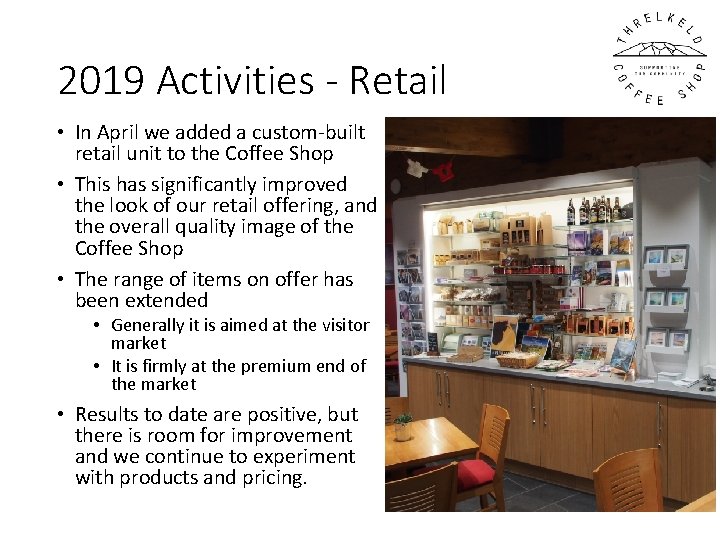 2019 Activities - Retail • In April we added a custom-built retail unit to 2019 Activities - Retail • In April we added a custom-built retail unit to