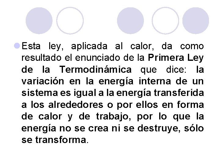 l Esta ley, aplicada al calor, da como resultado el enunciado de la Primera l Esta ley, aplicada al calor, da como resultado el enunciado de la Primera