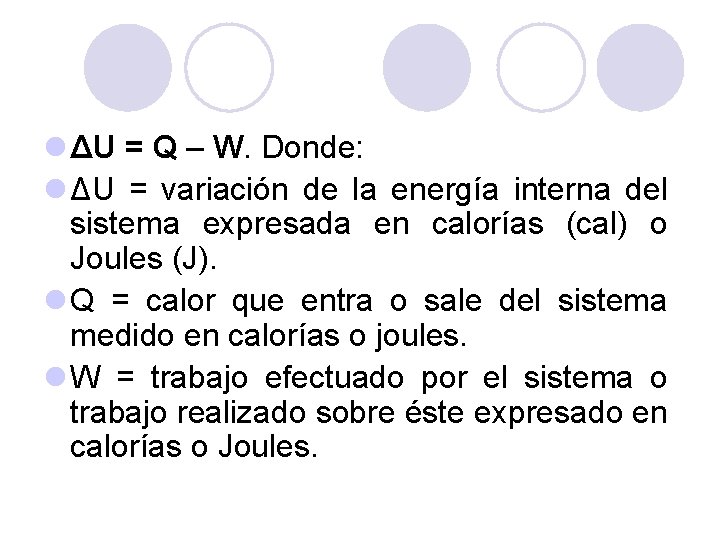 l ΔU = Q – W. Donde: l ΔU = variación de la energía l ΔU = Q – W. Donde: l ΔU = variación de la energía
