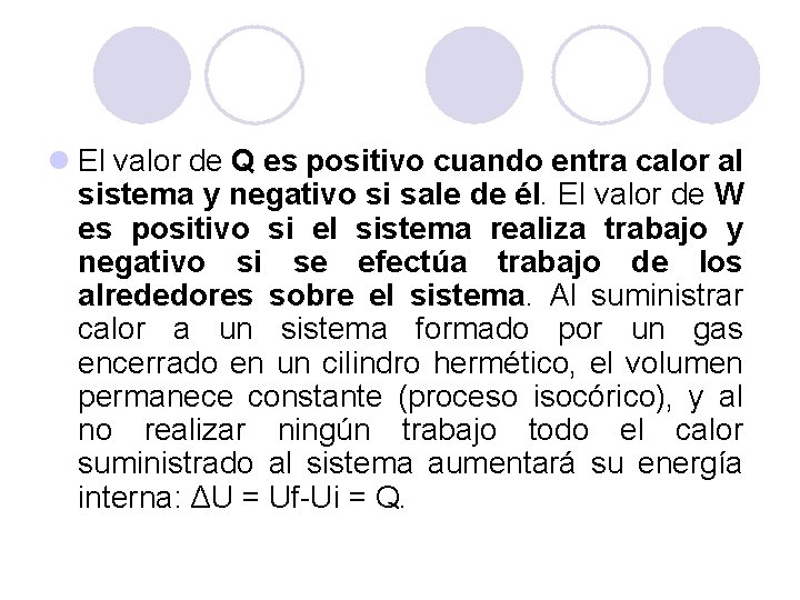 l El valor de Q es positivo cuando entra calor al sistema y negativo l El valor de Q es positivo cuando entra calor al sistema y negativo
