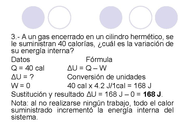 3. - A un gas encerrado en un cilindro hermético, se le suministran 40 3. - A un gas encerrado en un cilindro hermético, se le suministran 40