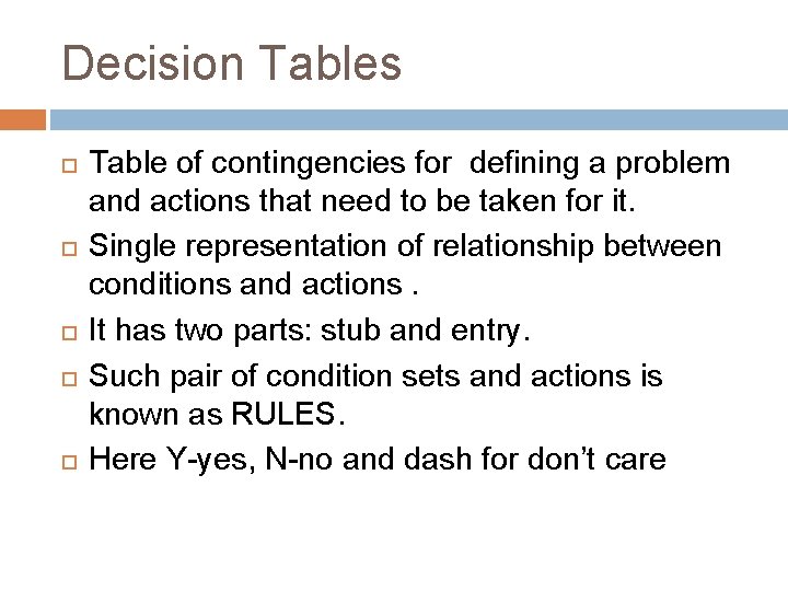 Decision Tables Table of contingencies for defining a problem and actions that need to Decision Tables Table of contingencies for defining a problem and actions that need to