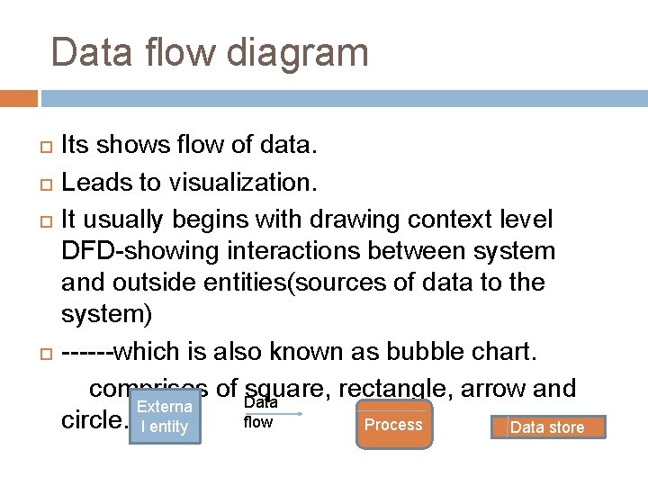 Data flow diagram Its shows flow of data. Leads to visualization. It usually begins