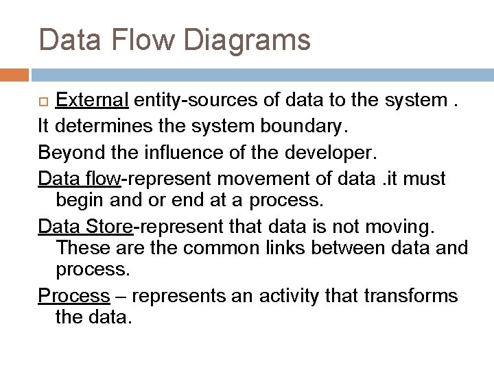 Data Flow Diagrams External entity-sources of data to the system. It determines the system