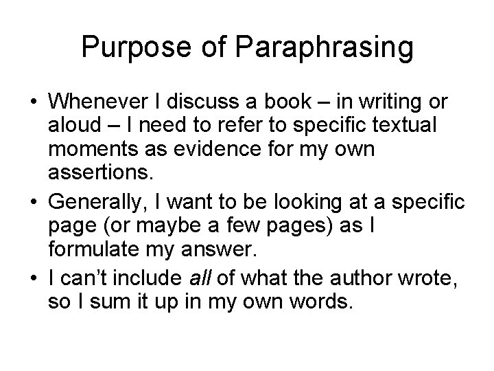 Purpose of Paraphrasing • Whenever I discuss a book – in writing or aloud