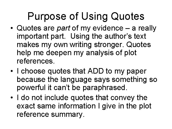 Purpose of Using Quotes • Quotes are part of my evidence – a really