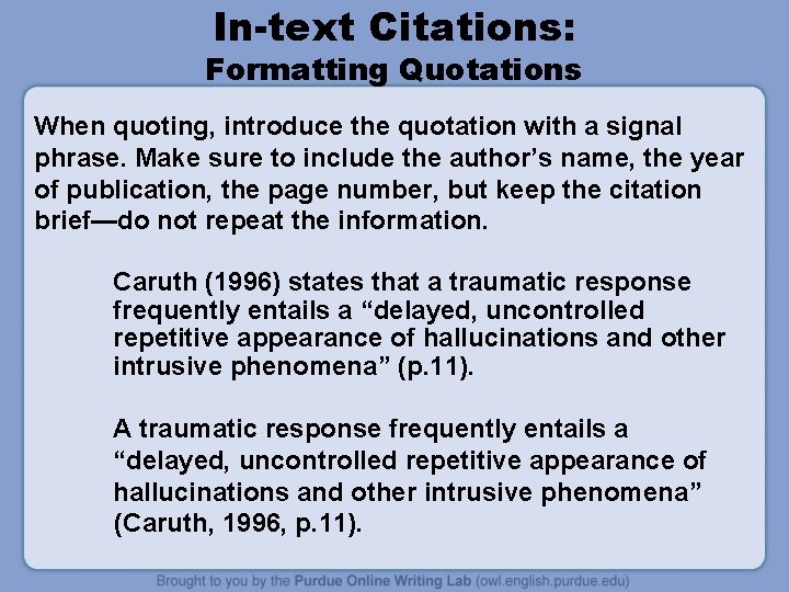 In-text Citations: Formatting Quotations When quoting, introduce the quotation with a signal phrase. Make