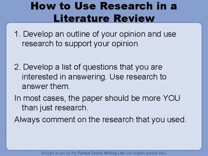 How to Use Research in a Literature Review 1. Develop an outline of your