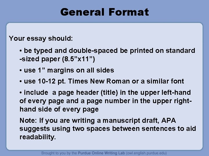 General Format Your essay should: • be typed and double-spaced be printed on standard