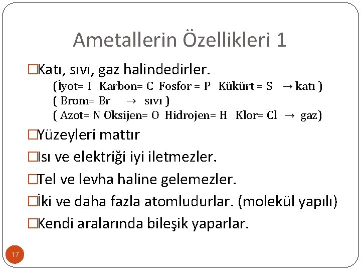 Ametallerin Özellikleri 1 �Katı, sıvı, gaz halindedirler. (İyot= I Karbon= C Fosfor = P