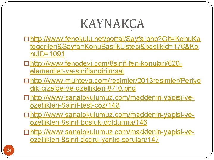 KAYNAKÇA � http: //www. fenokulu. net/portal/Sayfa. php? Git=Konu. Ka tegorileri&Sayfa=Konu. Baslik. Listesi&baslikid=176&Ko nu. ID=1091