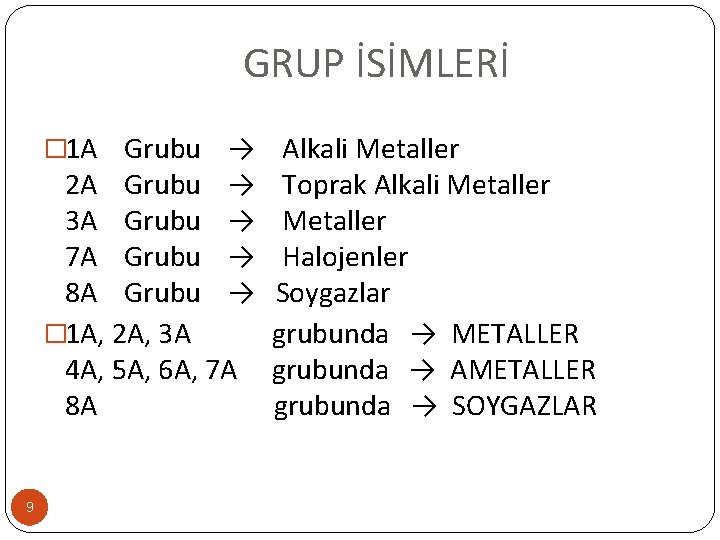 GRUP İSİMLERİ � 1 A Grubu → Alkali Metaller 2 A Grubu → Toprak