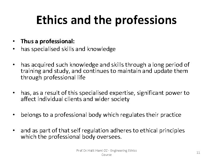 Ethics and the professions • Thus a professional: • has specialised skills and knowledge