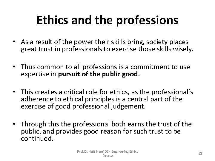 Ethics and the professions • As a result of the power their skills bring,