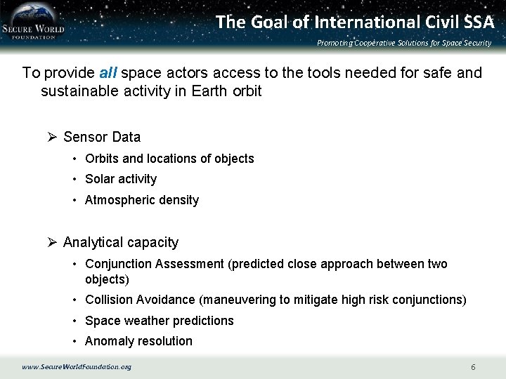 The Goal of International Civil SSA Promoting Cooperative Solutions for Space Security To provide