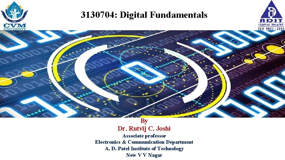 3130704: Digital Fundamentals By Dr. Rutvij C. Joshi Associate professor Electronics & Communication Department