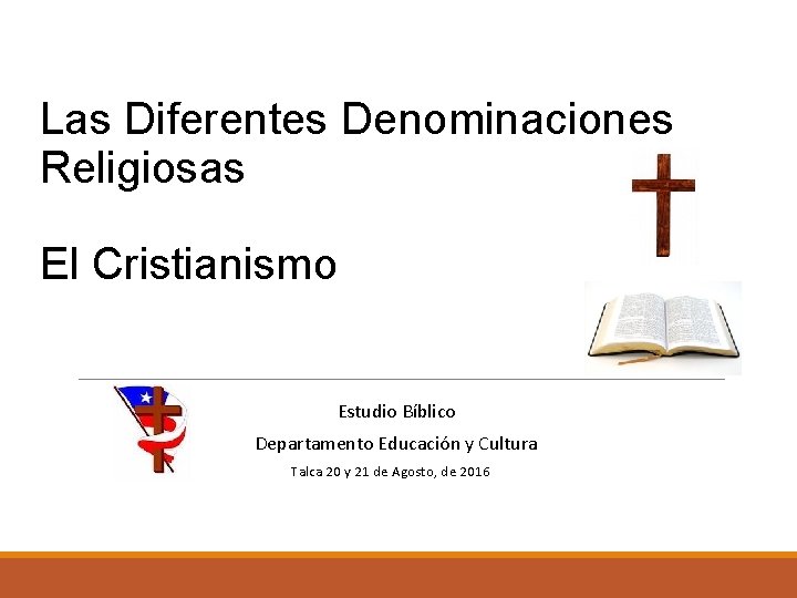 Las Diferentes Denominaciones Religiosas El Cristianismo Estudio Bíblico Departamento Educación y Cultura Talca 20