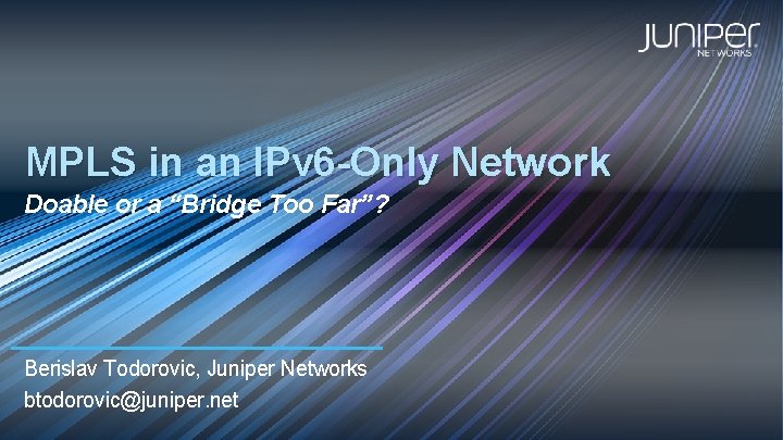 MPLS in an IPv 6 -Only Network Doable or a “Bridge Too Far”? Berislav