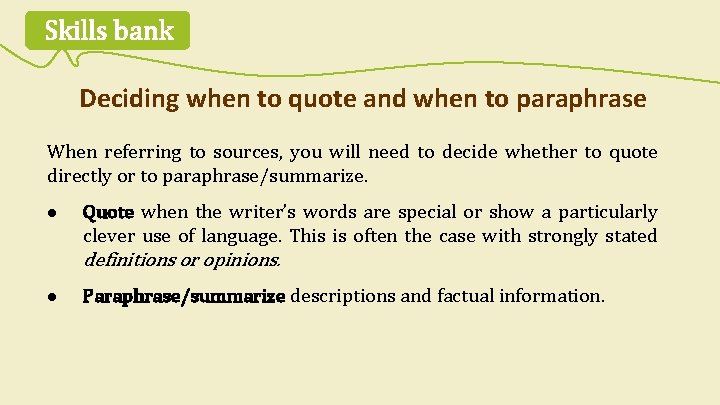 Skills bank Deciding when to quote and when to paraphrase When referring to sources,