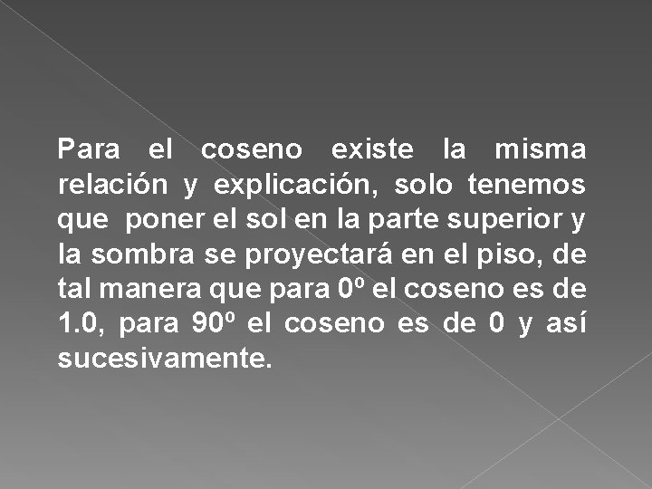 Para el coseno existe la misma relación y explicación, solo tenemos que poner el