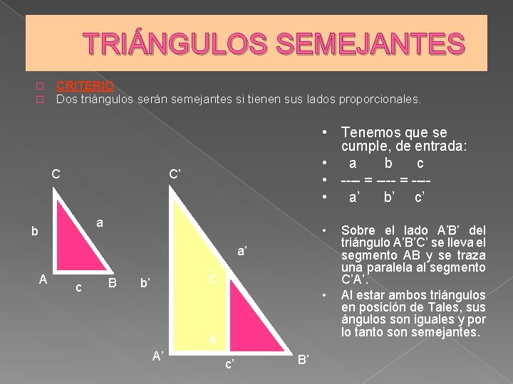 TRIÁNGULOS SEMEJANTES � � CRITERIO Dos triángulos serán semejantes si tienen sus lados proporcionales.