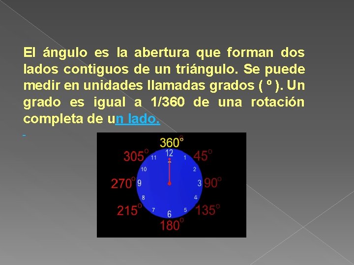 El ángulo es la abertura que forman dos lados contiguos de un triángulo. Se