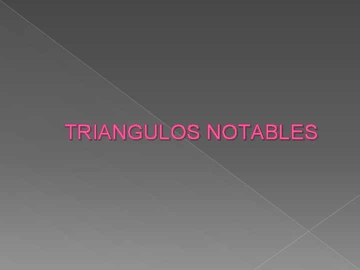 TRIANGULOS NOTABLES 