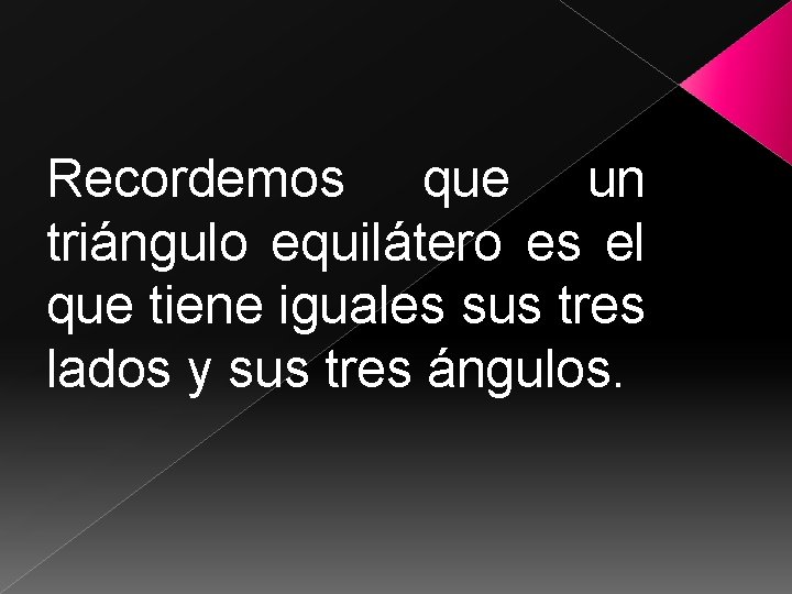 Recordemos que un triángulo equilátero es el que tiene iguales sus tres lados y