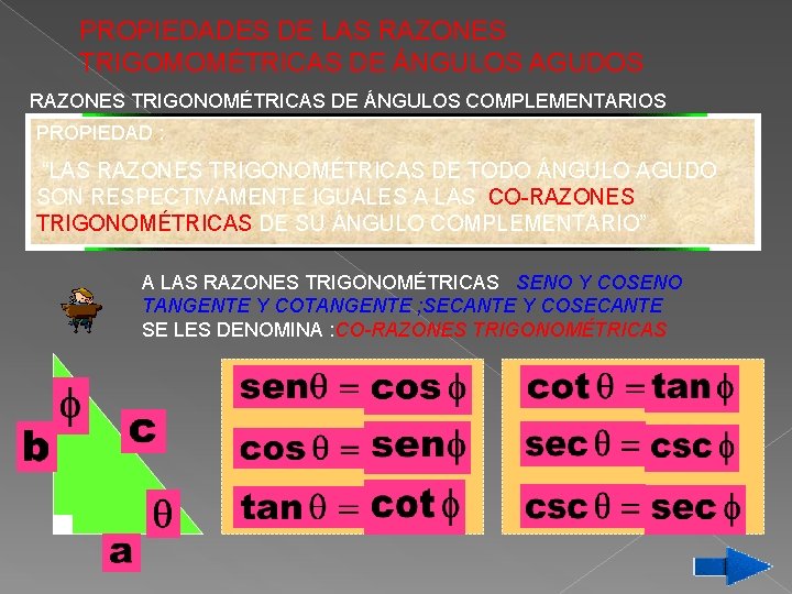 PROPIEDADES DE LAS RAZONES TRIGOMOMÉTRICAS DE ÁNGULOS AGUDOS RAZONES TRIGONOMÉTRICAS DE ÁNGULOS COMPLEMENTARIOS PROPIEDAD