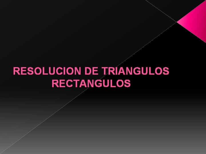 RESOLUCION DE TRIANGULOS RECTANGULOS 