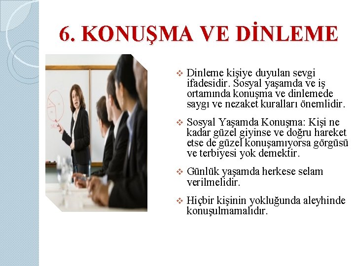 6. KONUŞMA VE DİNLEME v Dinleme kişiye duyulan sevgi ifadesidir. Sosyal yaşamda ve iş