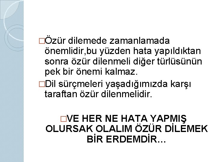 �Özür dilemede zamanlamada önemlidir, bu yüzden hata yapıldıktan sonra özür dilenmeli diğer türlüsünün pek